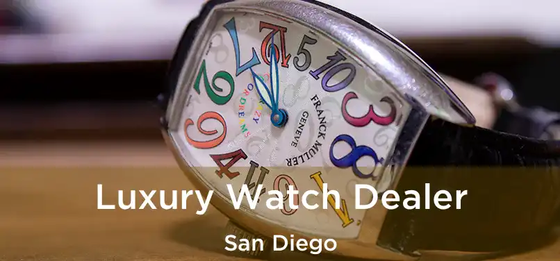  Luxury Watch Dealer San Diego